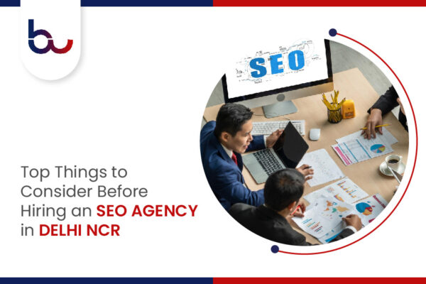 Top Things to Consider Before Hiring an SEO Agency in Delhi NCR