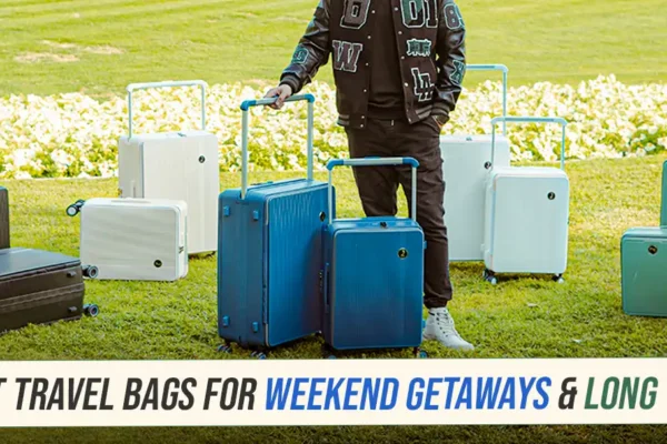 Best Travel Bags for Weekend Getaways & Long Trips