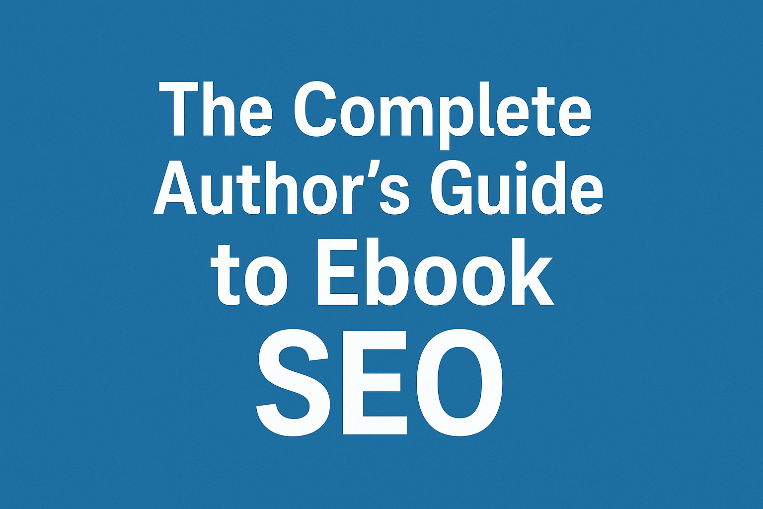 The Complete Author’s Guide to Ebook SEO ebook SEO
