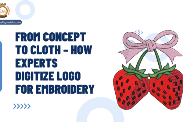 From Concept to Cloth – How Experts Digitize Logo for Embroidery