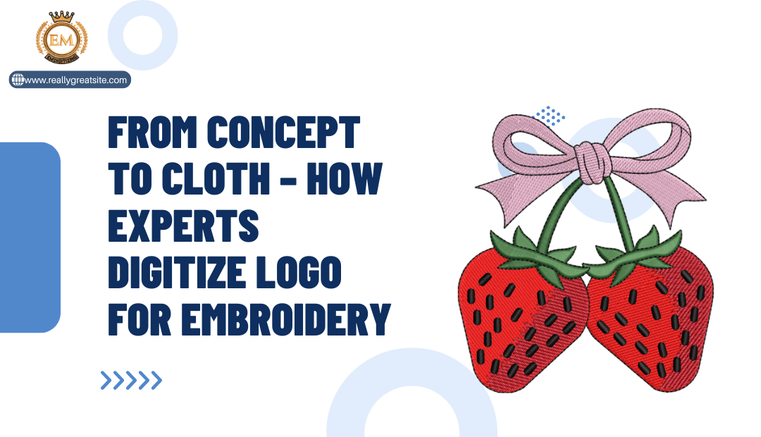 From Concept to Cloth – How Experts Digitize Logo for Embroidery