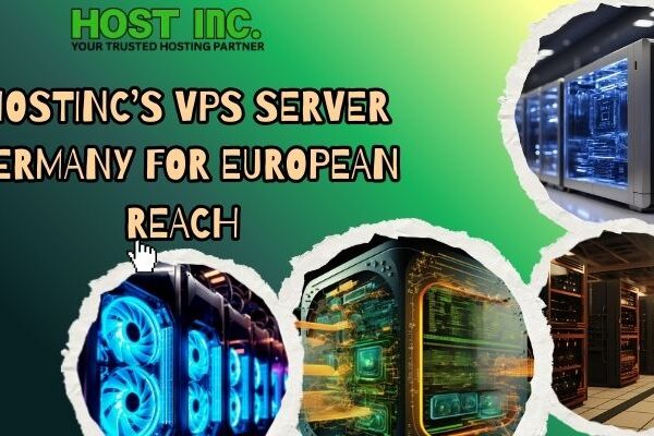 Hostinc’s VPS Server Germany for European Reach VPS Server Germany