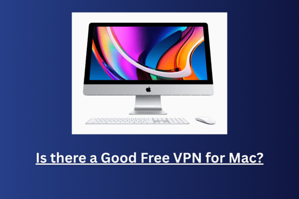 Is there a Good Free VPN for Mac?
