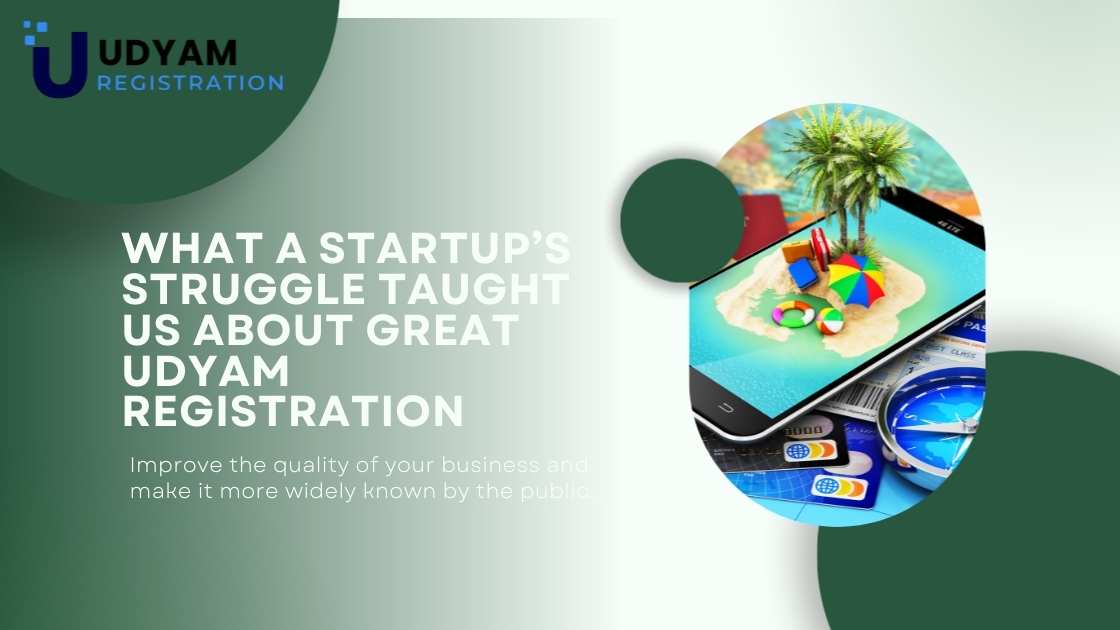 What a Startup’s Struggle Taught Us About Great Udyam Registration
