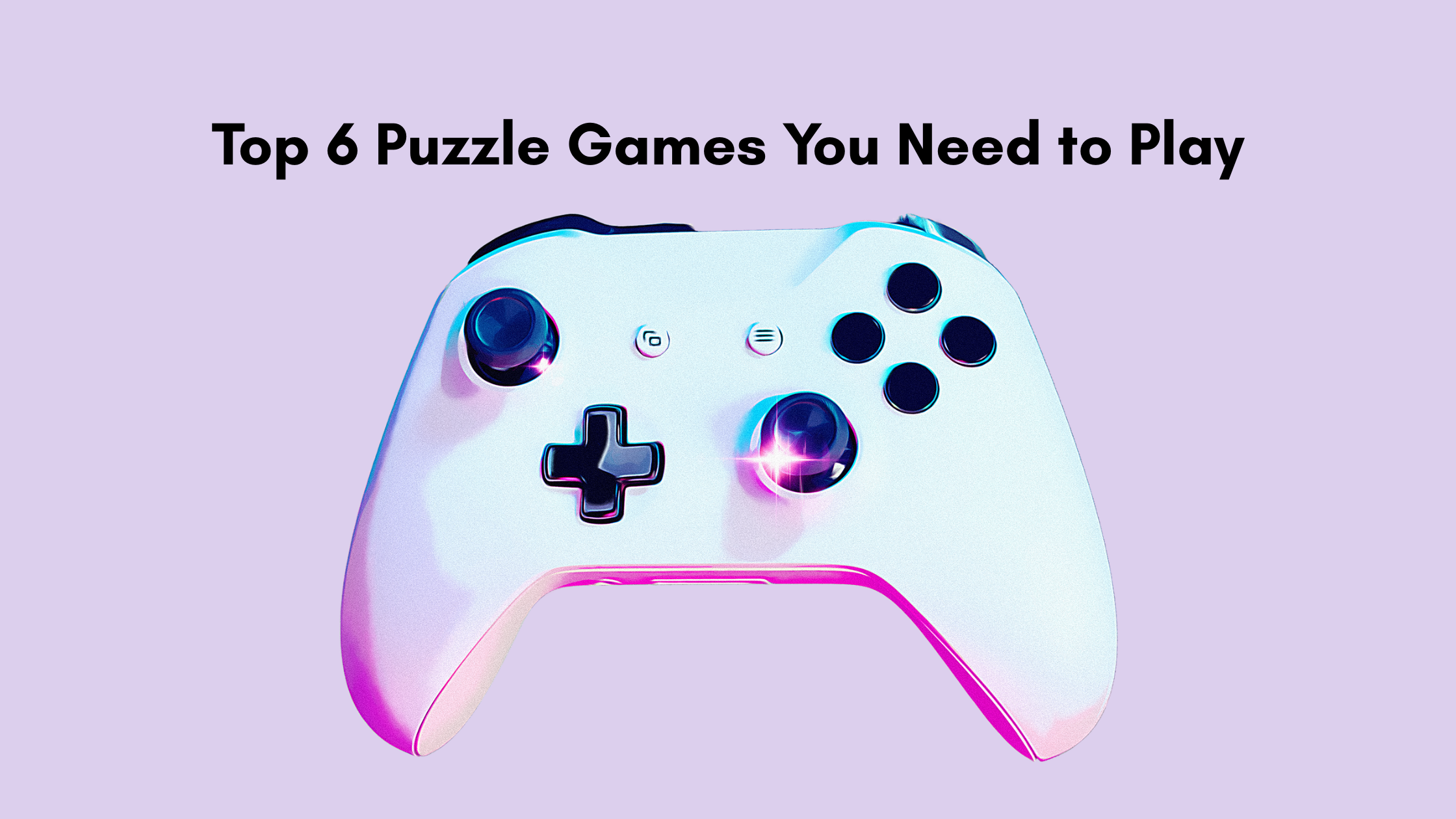 Top 6 Puzzle Games You Need to Play
