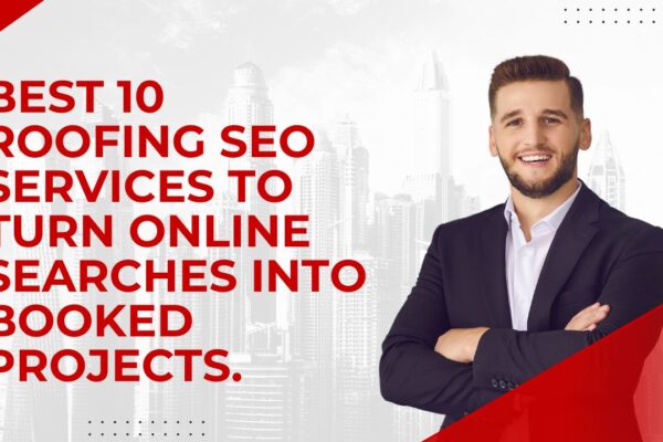 Best 10 Roofing SEO Services to Turn Online Searches into Booked Projects.